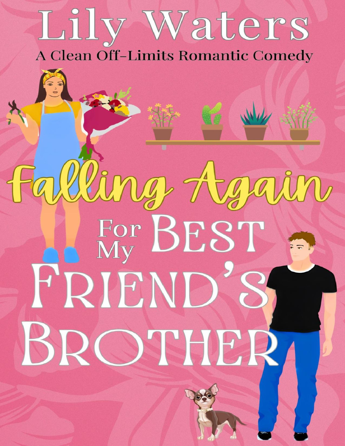 Falling Again For My Best Friends Brother A Clean Offlimits Romantic Comedy Lily Waters