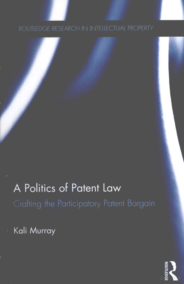 A Politics Of Patent Law Crafting The Participatory Patent Bargain 2013th Edition Kali Murray