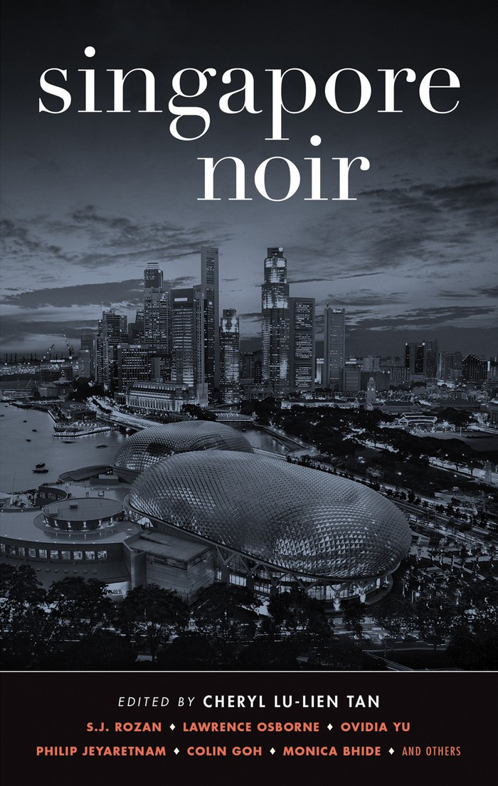 Singapore Noir Monica Bhide Colin Cheong Damon Chua Dave Chua Colin Goh Philip Jeyaretnam Johann S Lee Suchen Christine Lim Lawrence Osborne S J Rozan Cheryl Lulien Tan Donald Tee Quee Ho Nury Vittachi Ovidia Yu