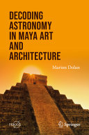 Decoding Astronomy In Maya Art And Architecture Marion Dolan