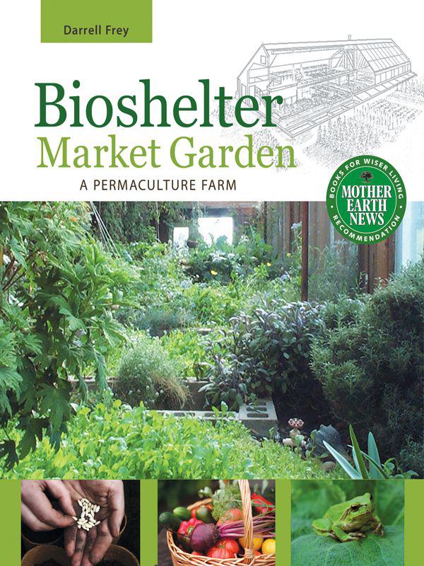 Bioshelter Market Garden A Permaculture Farm Frey Darrell