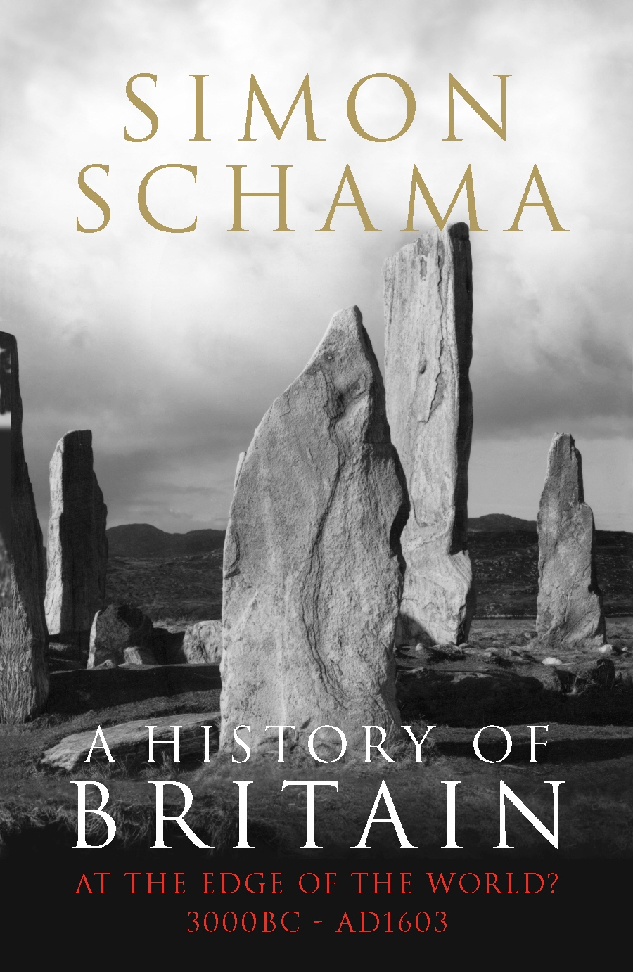 A History Of Britain Volume 1 At The Edge Of The World 3000 Bcad 1603 Simon Schama