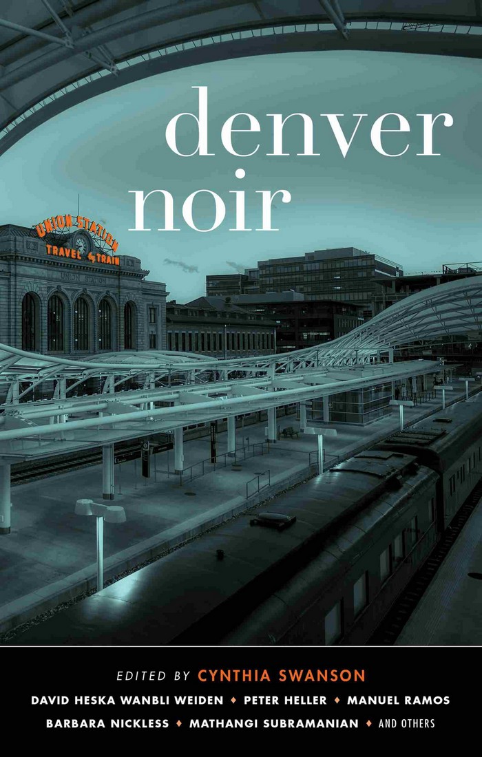 Denver Noir Mario Acevedo Francelia Belton R Alan Brooks D L Cordero Amy Drayer Peter Heller Twanna Latrice Hill Barbara Nickless Manuel Ramos Mark Stevens Mathangi Subramanian Cynthia Swanson David Heska Wanbli Weiden Erika T Wurth