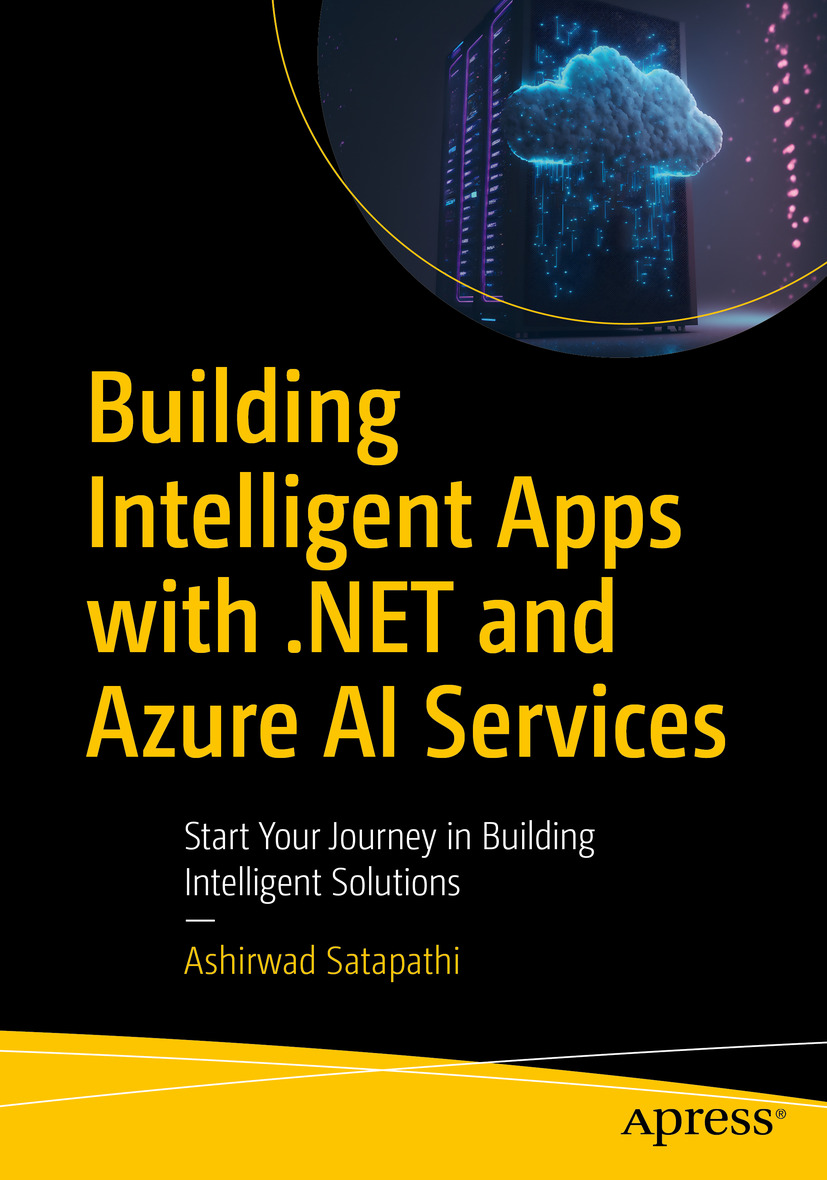 Building Intelligent Apps With Net And Azure Ai Services Start Your Journey In Building Intelligent Solutions 1st Edition Ashirwad Satapathi