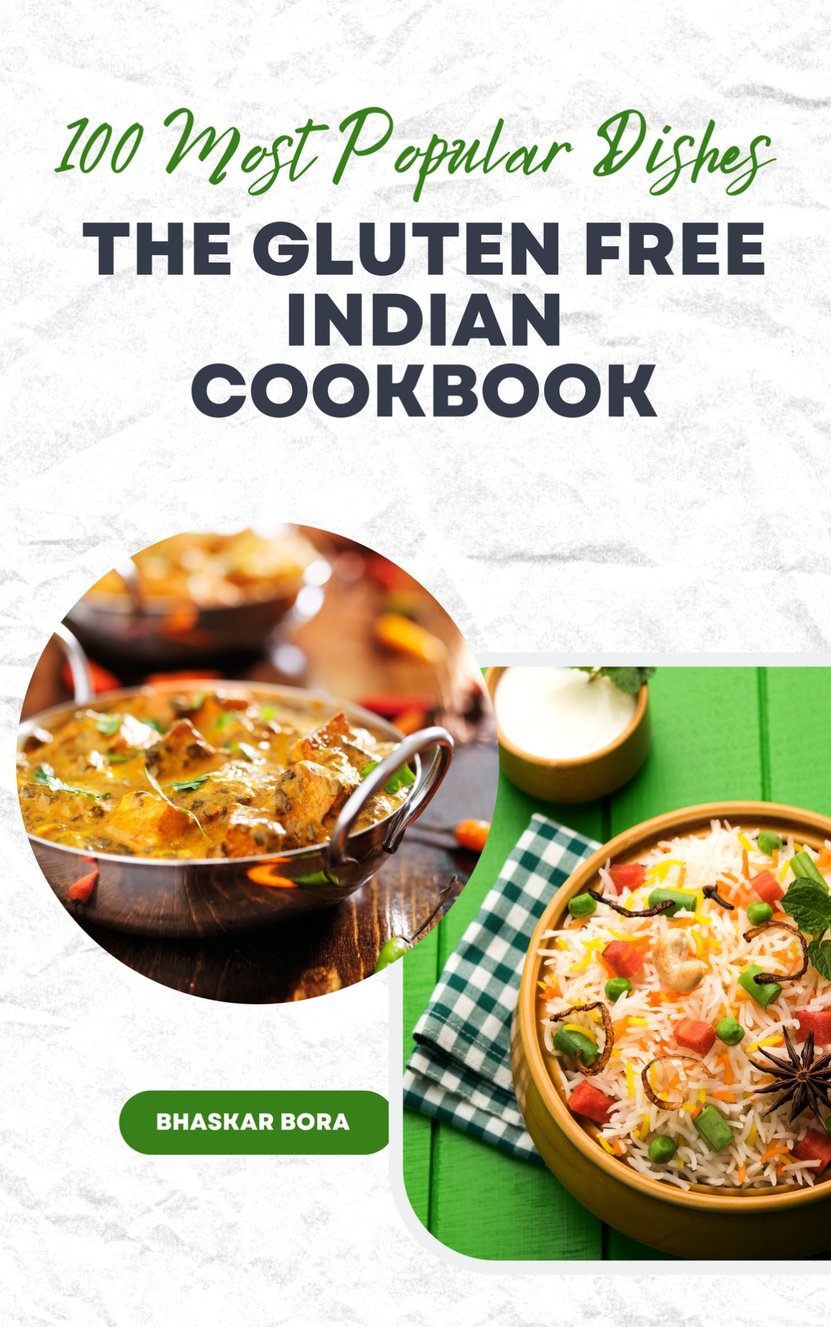 The Glutenfree Indian Cookbook 100 Most Popular Indian Dishes Gluten Free Cookbook Series Dr Bhaskar Bora