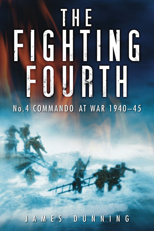 The Fighting Fourth No 4 Commando At War 194045 1st Edition James Dunning