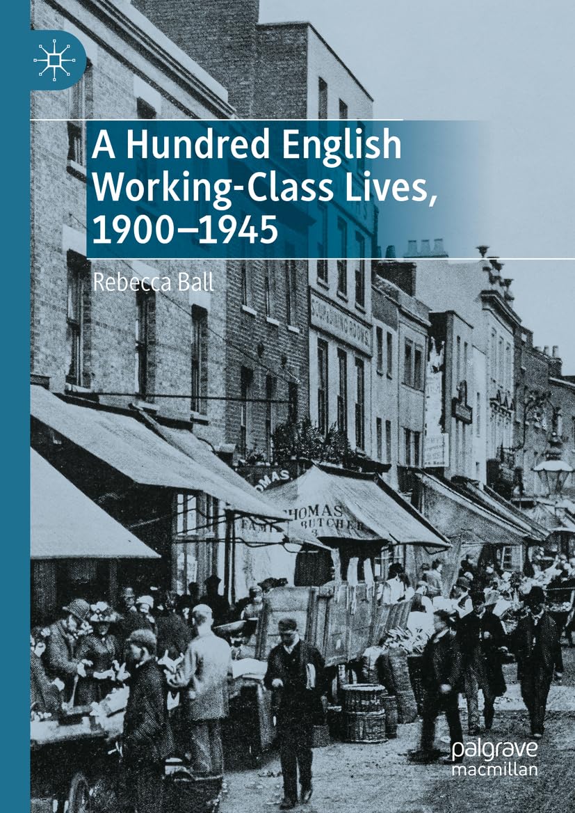 A Hundred English Workingclass Lives 19001945 Rebecca Ball