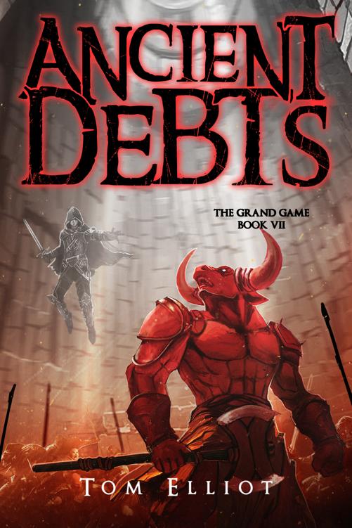 Ancient Debts The Grand Game Book 7 A Dark Fantasy Litrpg Adventure Tom Elliot