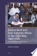 Switzerland And Subsaharan Africa In The Cold War 19671979 Sabina Widmer