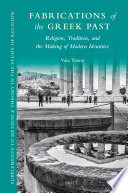 Fabrications Of The Greek Past Religion Tradition And The Making Of Modern Identities Vaia Touna