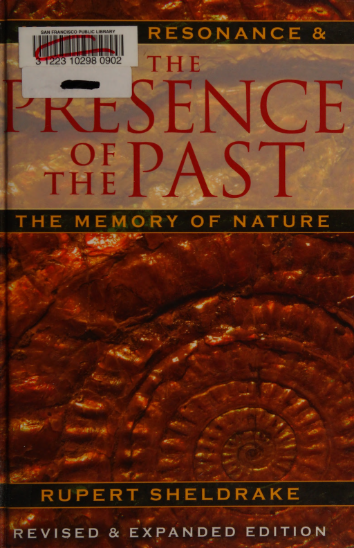 The Presence Of The Past Morphic Resonance And The Memory Of Nature Sheldrake