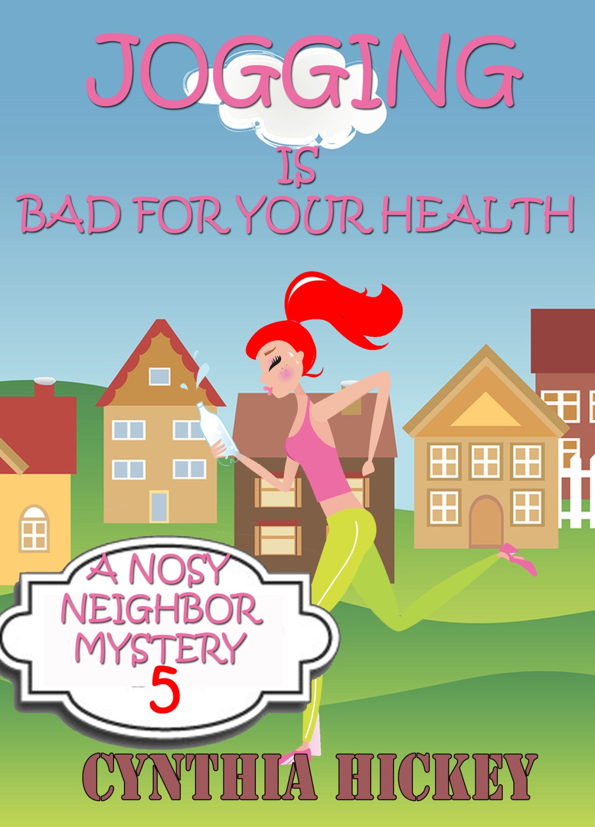 Jogging Is Bad For Your Health Christian Cozy Mystery A Nosy Neighbor Mystery Book 5 Cynthia Hickey