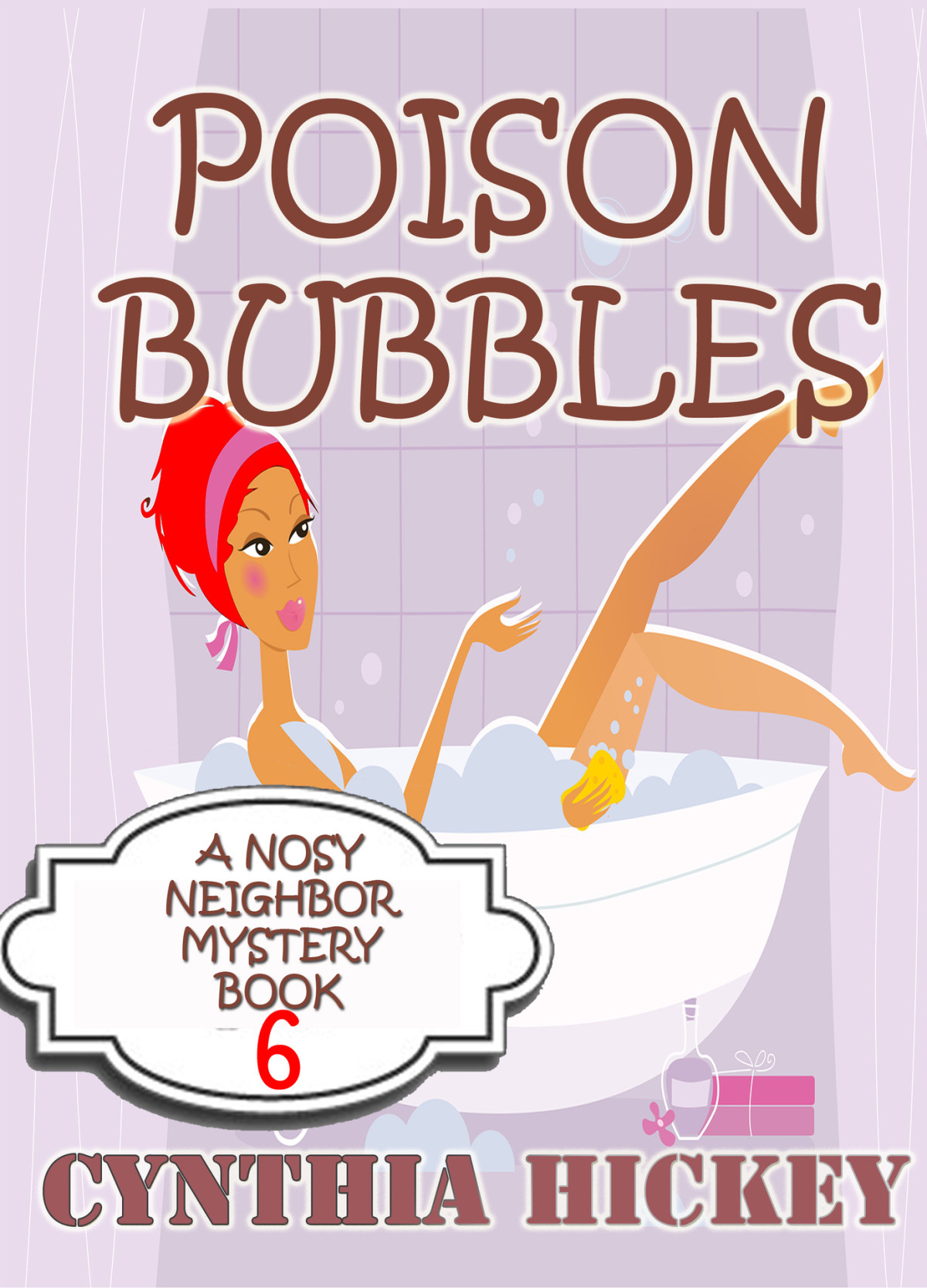 Poison Bubbles Christian Cozy Mystery A Nosy Neighbor Mystery Book 6 Hickey