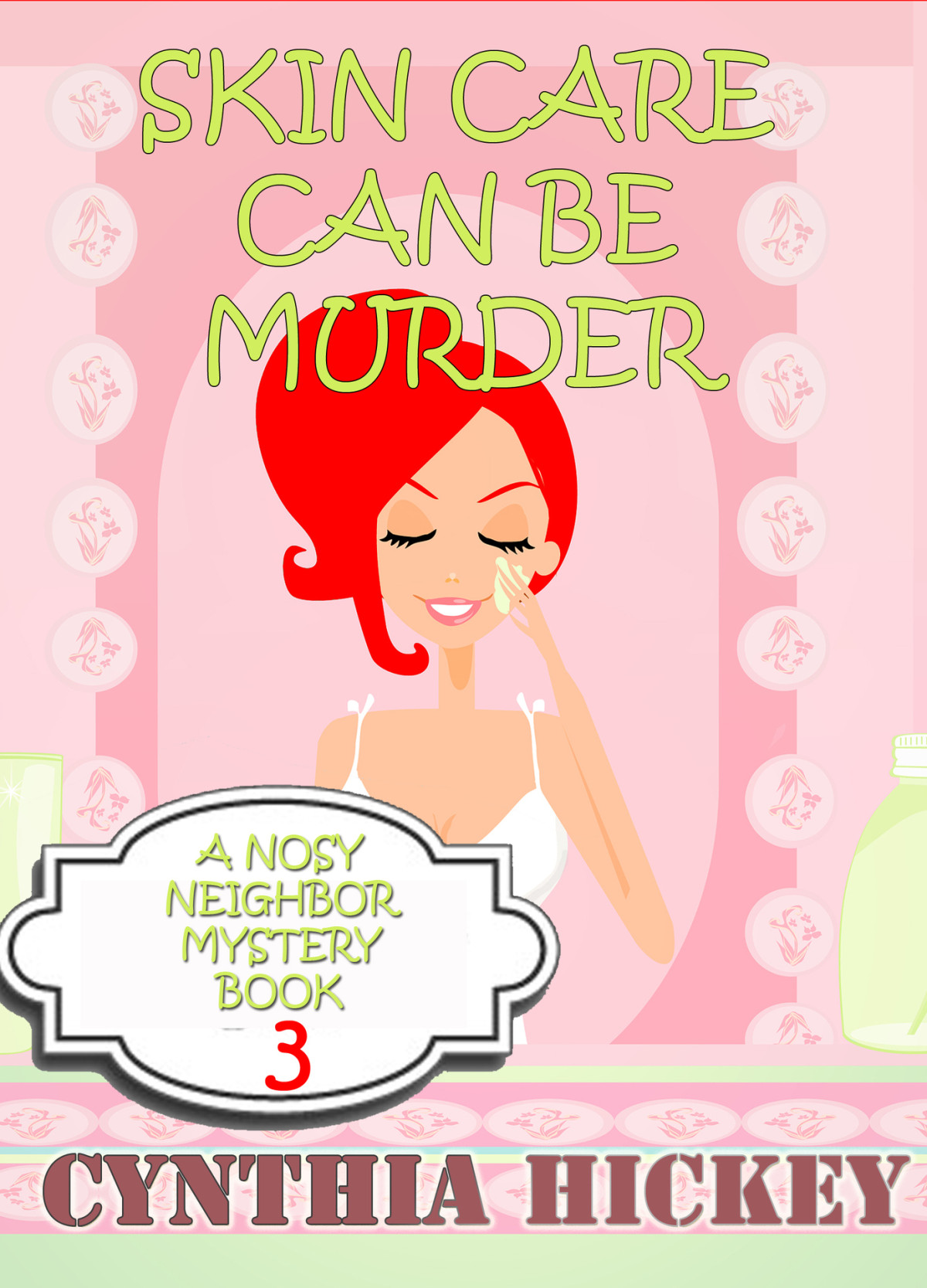 Skin Care Can Be Murder Christian Cozy Mystery A Nosy Neighbor Mystery Book 3 Hickey