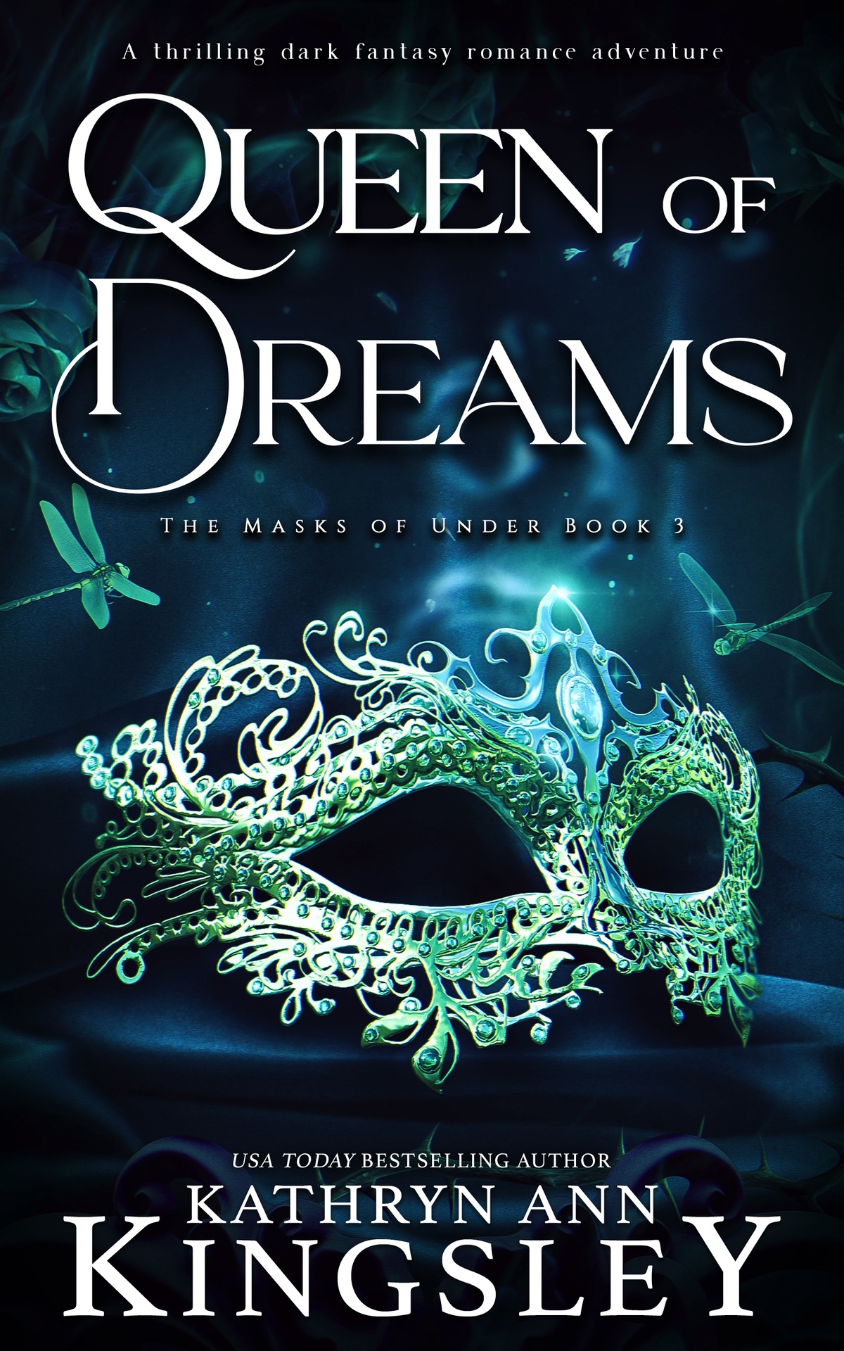 Queen Of Dreams A Thrilling Dark Fantasy Romance Adventure The Masks Of Under Book 3 Kathryn Ann Kingsley