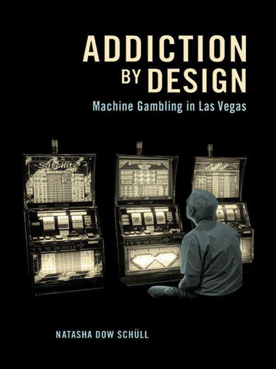 Addiction By Design Machine Gambling In Las Vegas Natasha Dow Schll
