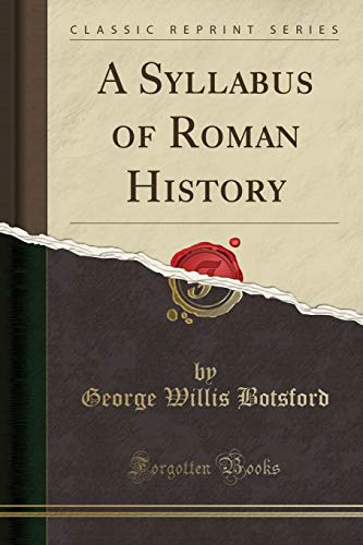 A Syllabus Of Roman History Classic Reprint George Willis Botsford