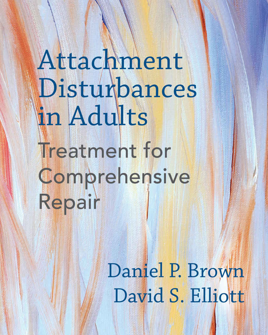 Attachment Disturbances In Adults Treatment For Comprehensive Repair Daniel P Brown Phd David S Elliott Phd