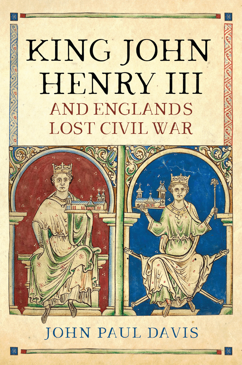 King John Henry Iii And Englands Lost Civil War John Paul Davis