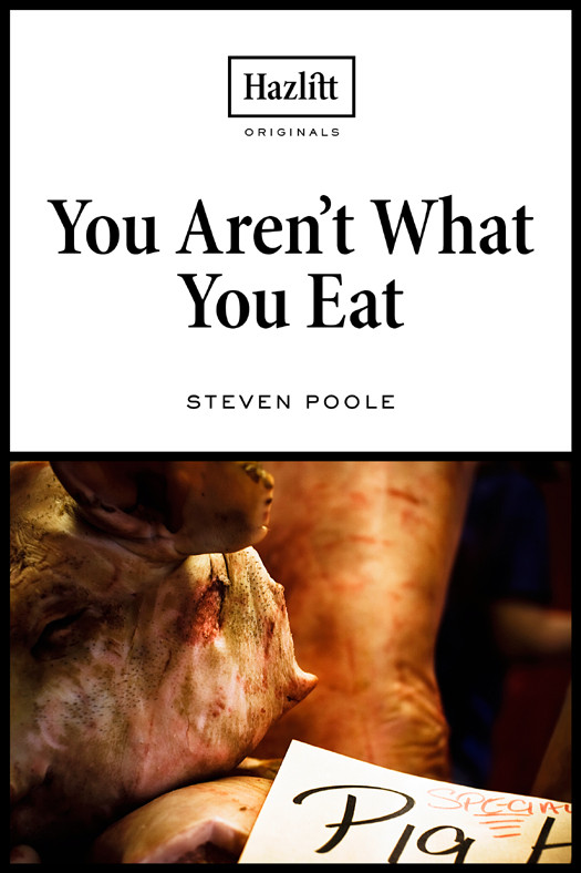 You Arent What You Eat Steven Poole
