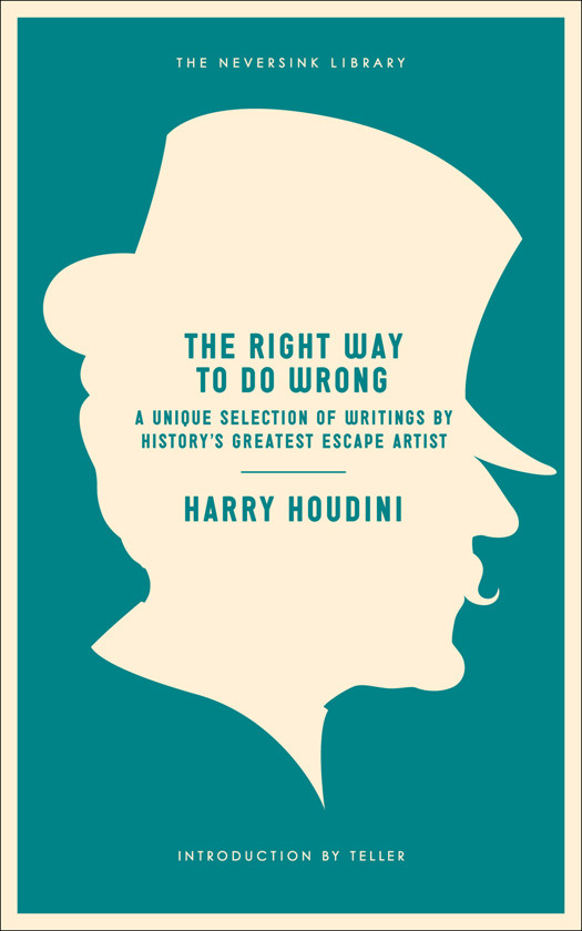 The Right Way To Do Wrong Harry Houdini