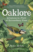 Oaklore Adventures In A World Of Extraordinary Trees Jules Acton