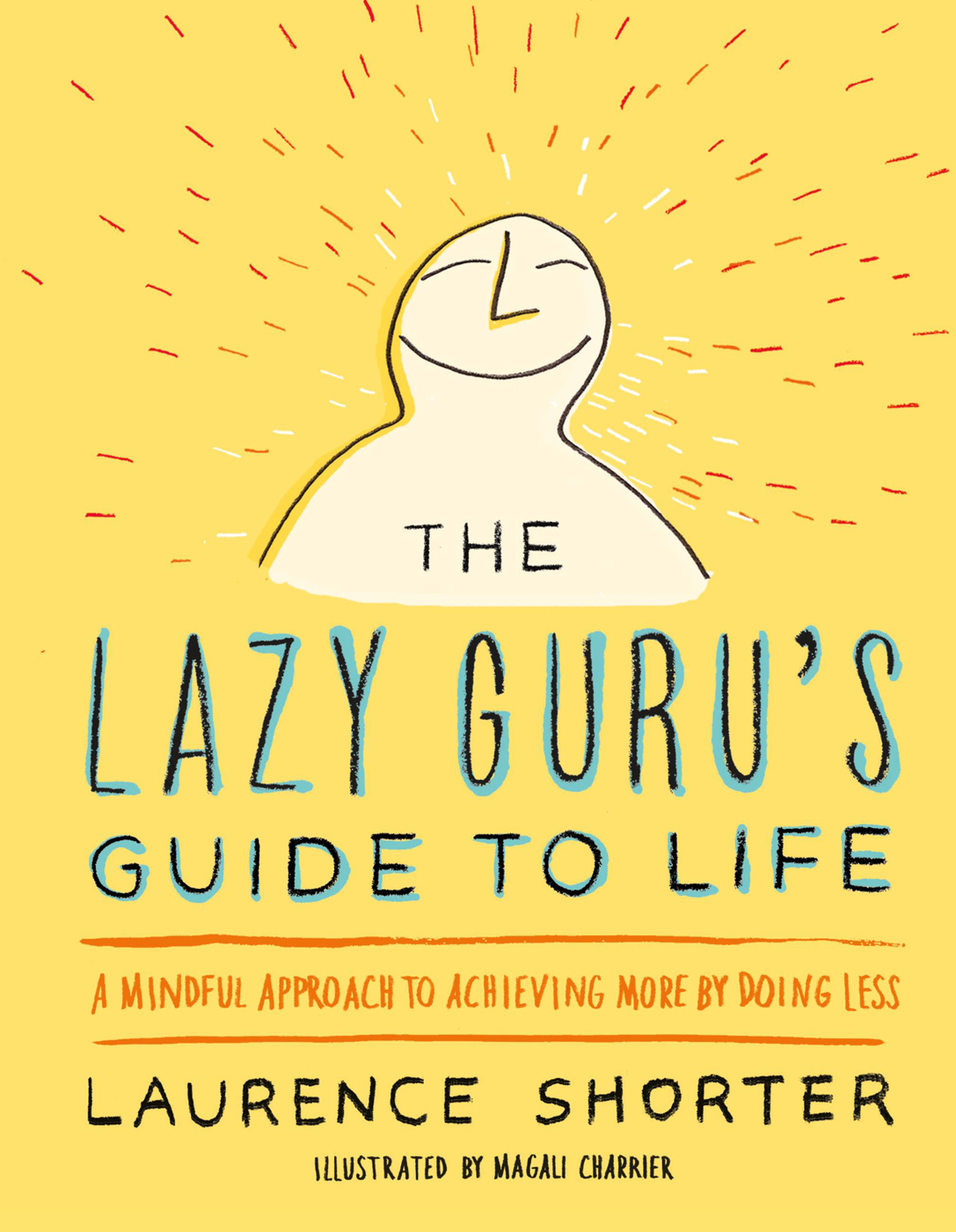 The Lazy Gurus Guide To Life Laurence Shorter