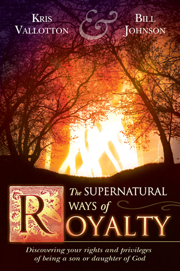 The Supernatural Ways Of Royalty Kris Vallotton