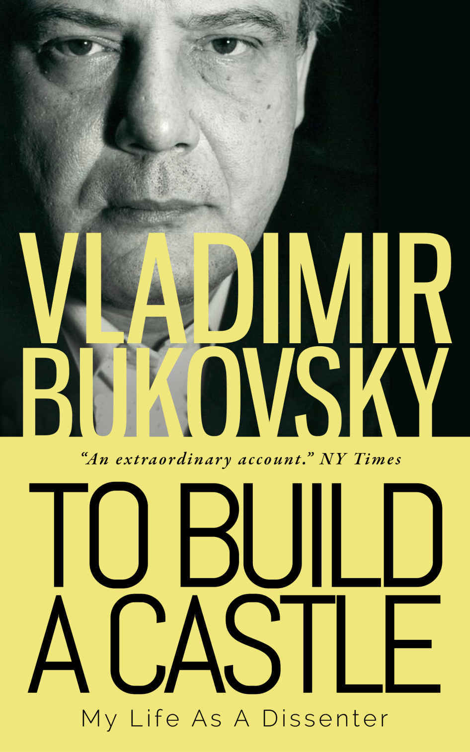 To Build A Castle My Life As A Dissenter Vladimir Bukovsky Michael Scammell