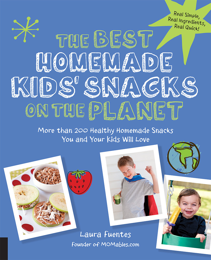 The Best Homemade Kids Snacks On The Planet Laura Fuentes