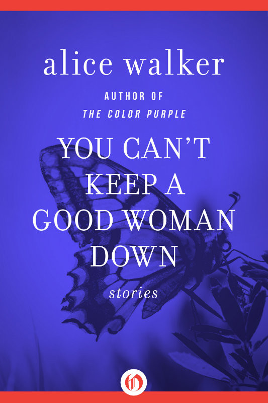 You Cant Keep A Good Woman Down Alice Walker