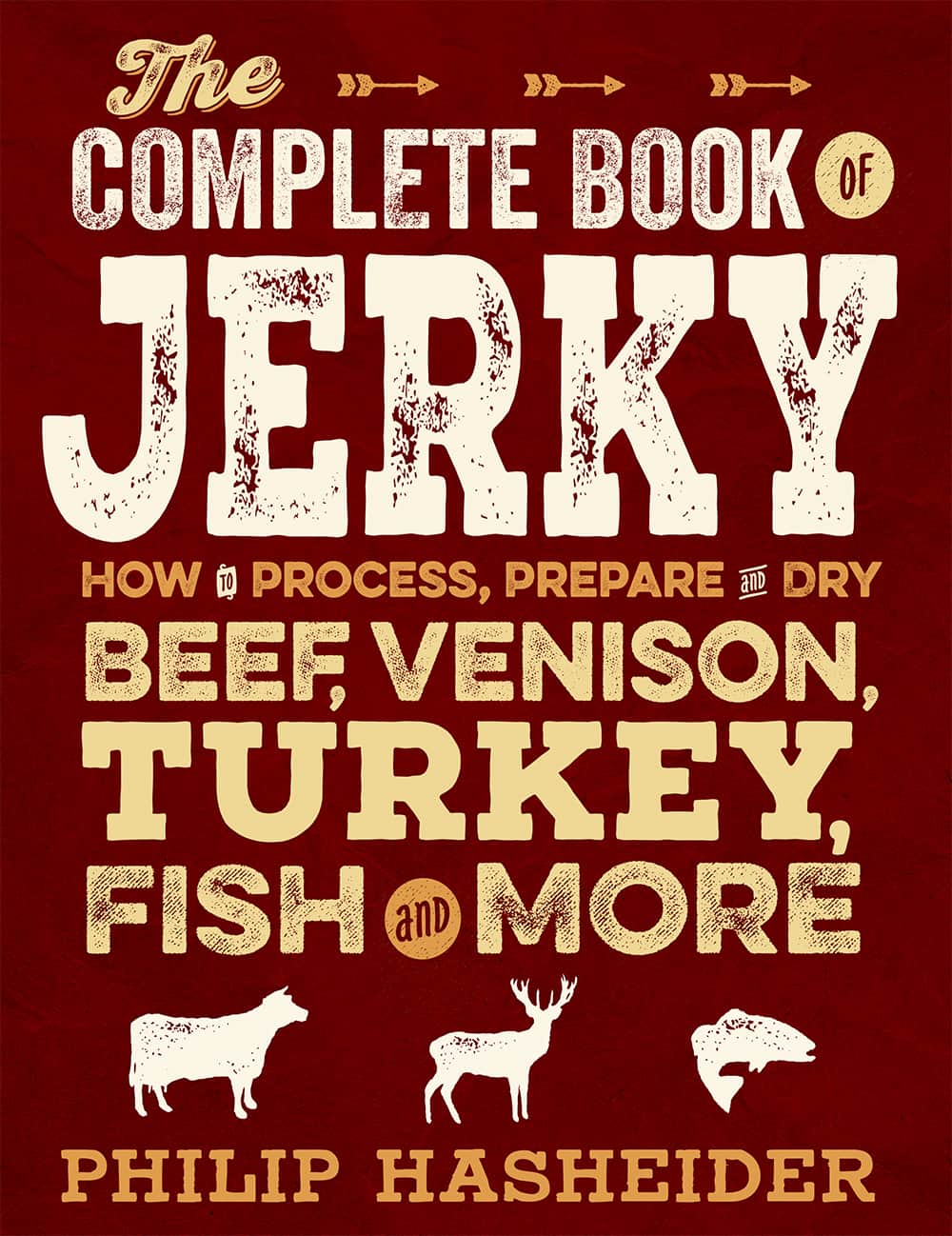 The Complete Book Of Jerky Philip Hasheider