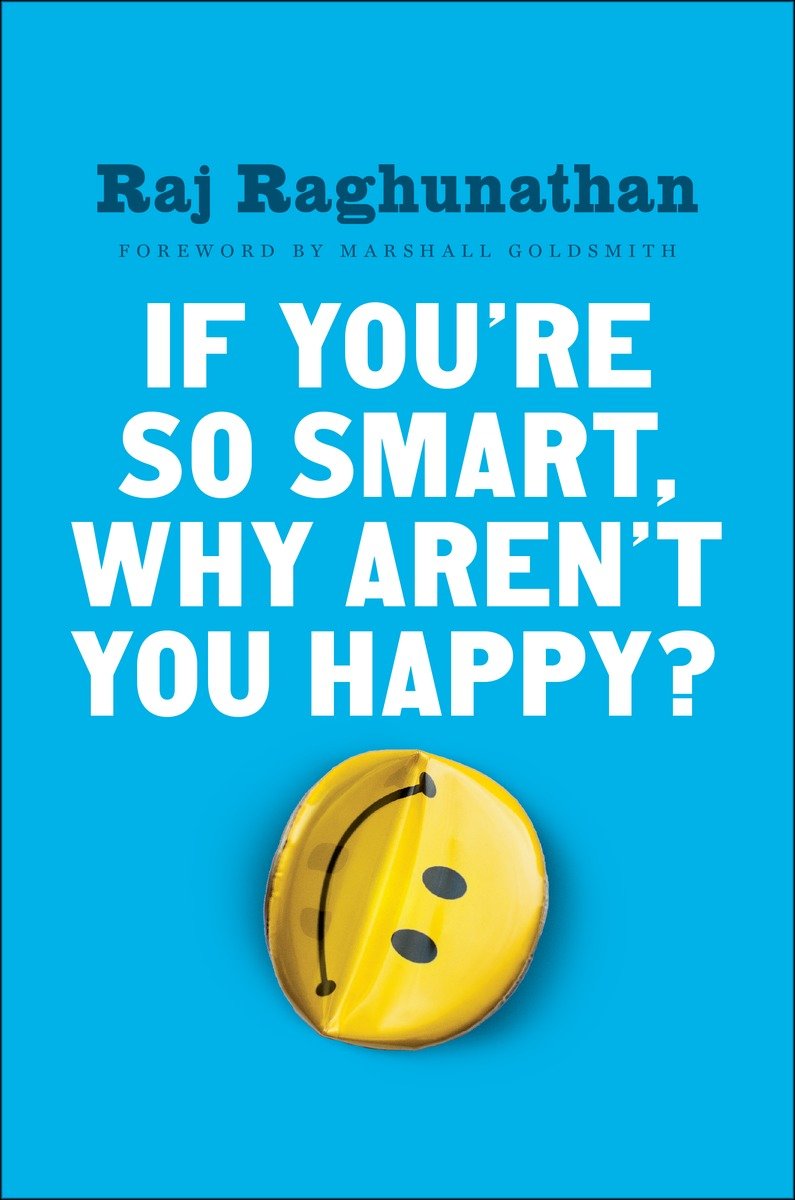If Youre So Smart Why Arent You Happy Raj Raghunathan