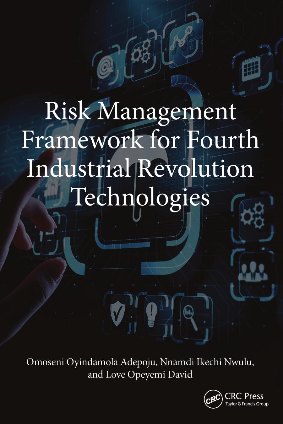 Risk Management Framework For Fourth Industrial Revolution Technologies Omoseni Oyindamola Adepoju1 Nnamdi Ikechi Nwulu2 Love Opeyemi David3