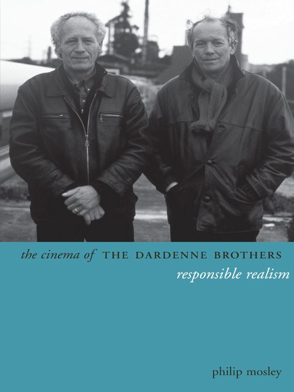 The Cinema Of The Dardenne Brothers Responsible Realism Directors Cuts Philip Mosley