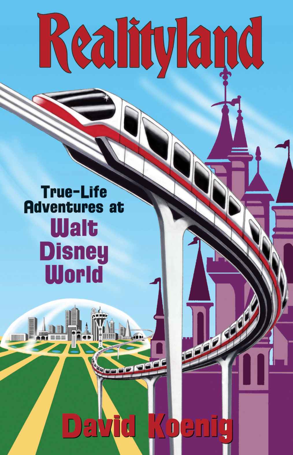 Realityland Truelife Adventures At Walt Disney World David Koenig