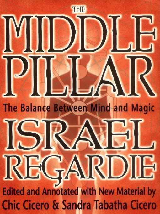 The Middle Pillar The Balance Between Mind And Magic Israel Regardie