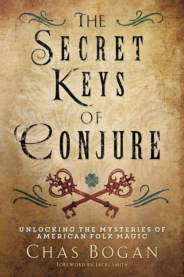 The Secret Keys Of Conjure Unlocking The Mysteries Of American Folk Magic Chas Bogan