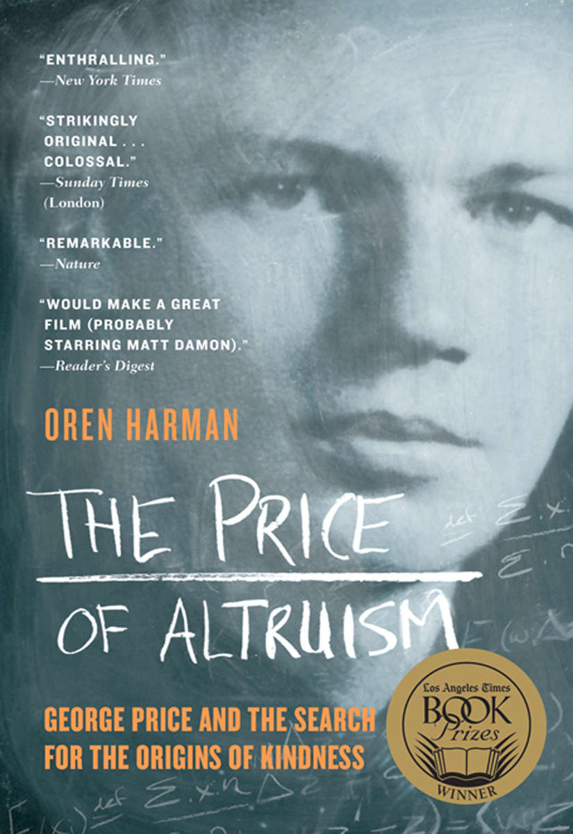 The Price Of Altruism George Price And The Search For The Origins Of Kindness Oren Harman