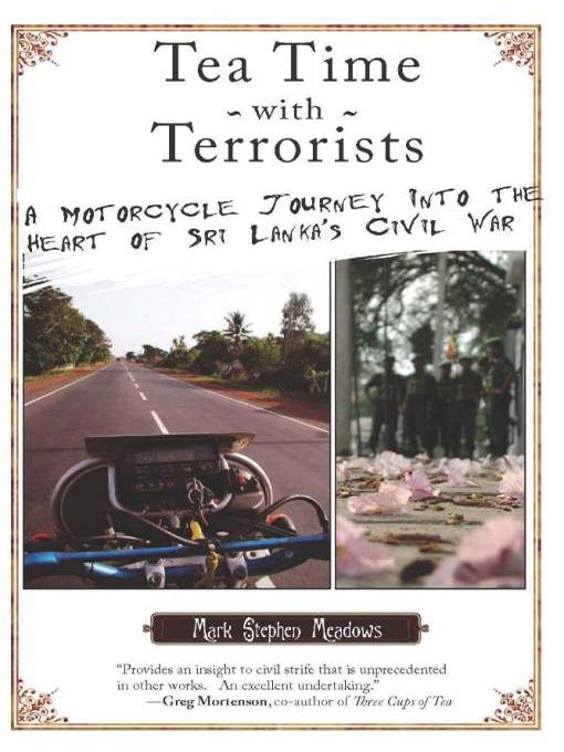 Tea Time With Terrorists A Motorcycle Journey Into The Heart Of Sri Lankas Civil War Mark Stephen Meadows