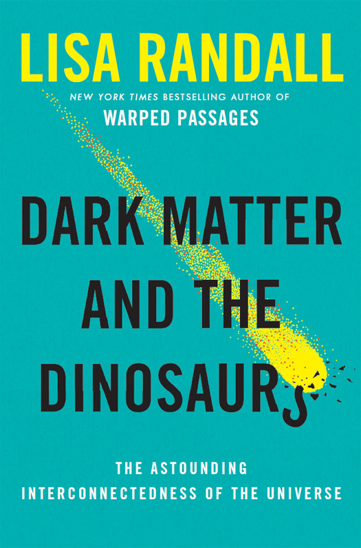 Dark Matter And The Dinosaurs Lisa Randall