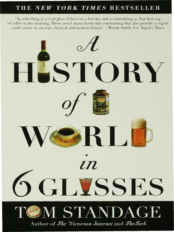 A History Of The World In 6 Glasses Tom Standage
