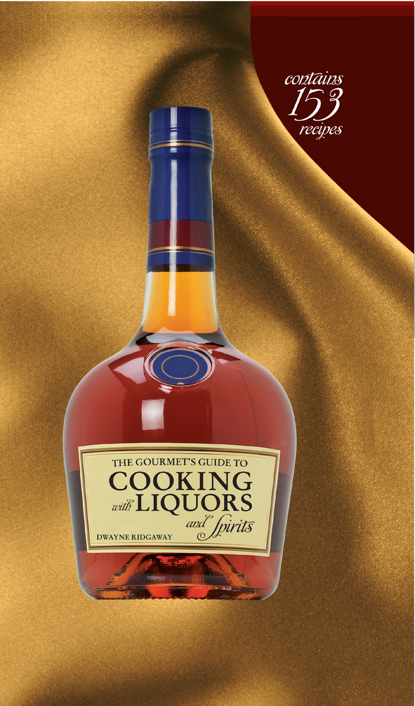 The Gourmets Guide To Cooking With Liquors And Spirits Dwayne Ridgaway