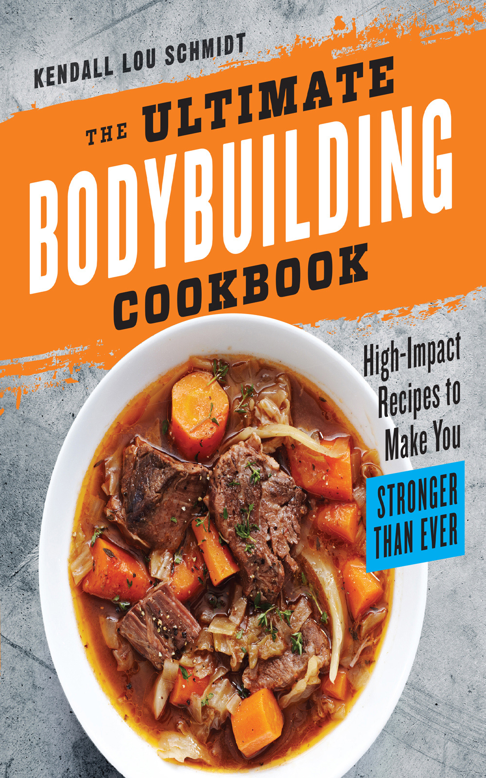 The Ultimate Bodybuilding Cookbook Kendall Lou Schmidt