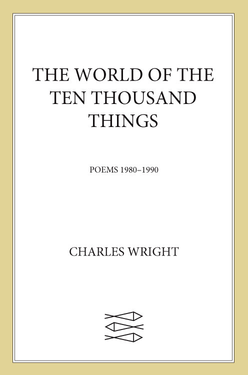 The World Of The Ten Thousand Things Charles Wright