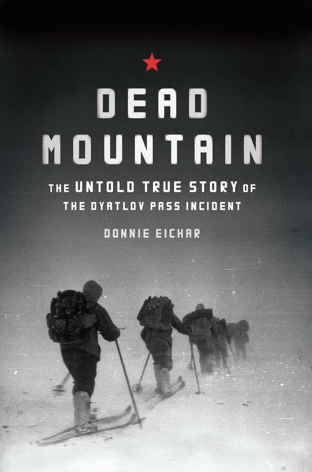Dead Mountain The True Story Of The Dyatlov Pass Incident Eichar