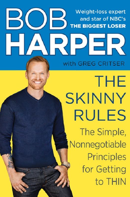 The Skinny Rules The Simple Nonnegotiable Principles For Getting To Thin Bob Harper Greg Critser