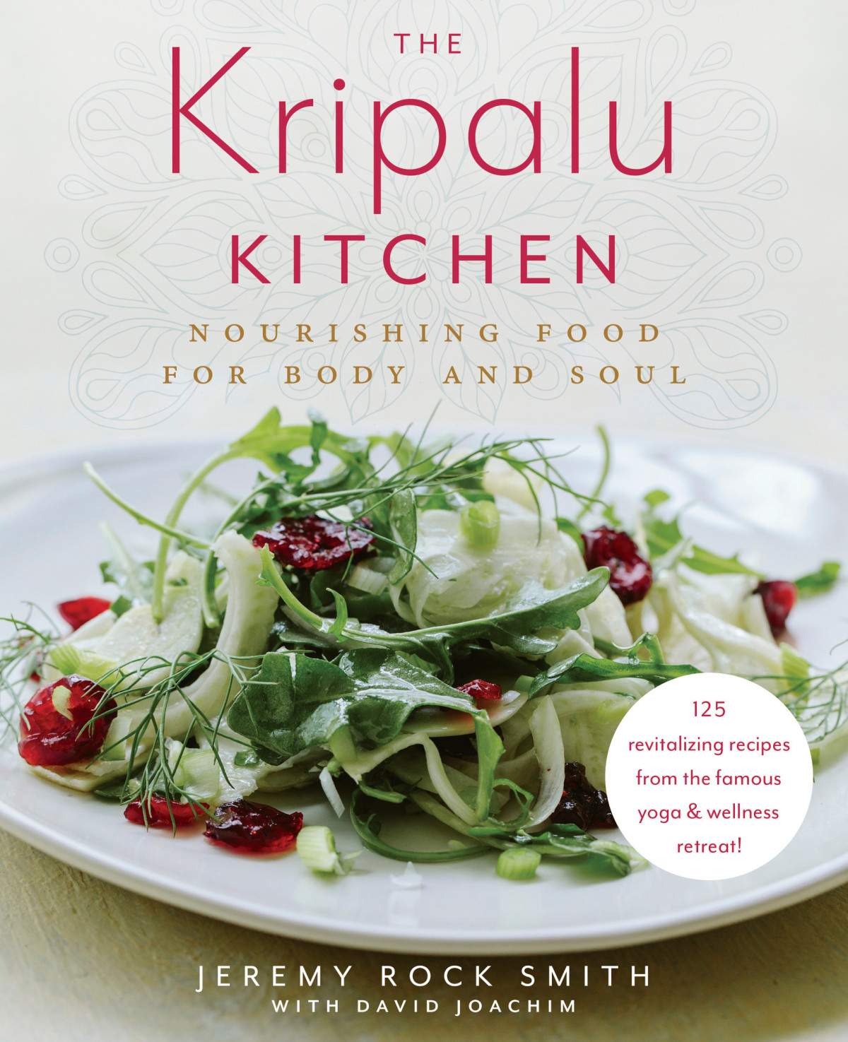 The Kripalu Kitchen Nourishing Food For Body And Soul Jeremy Rock Smith David Joachim