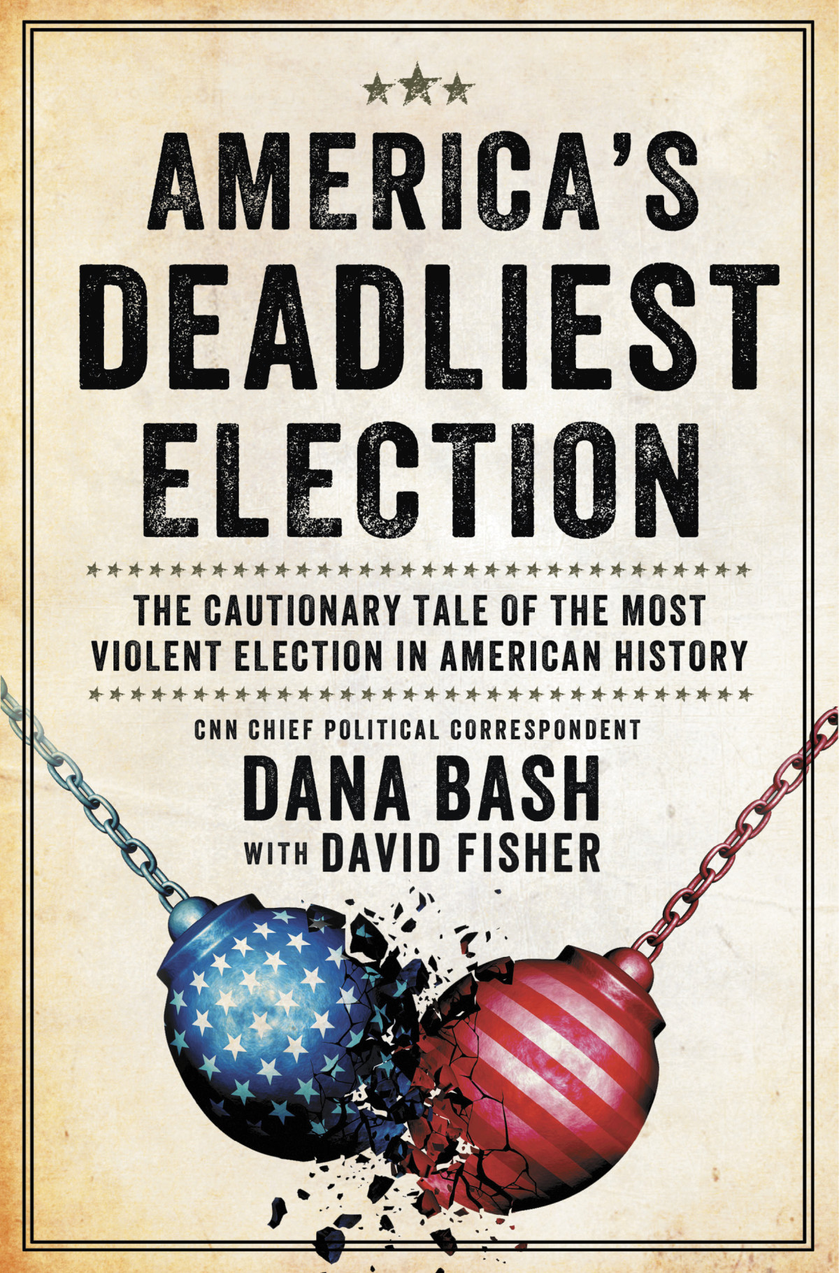 Americas Deadliest Election The Cautionary Tale Of The Most Violent Election In American History Dana Bash
