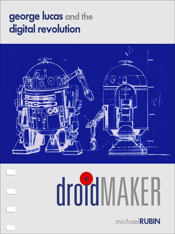 Droidmaker George Lucas And The Digital Revolution Michael Rubin